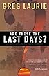 Pastor Greg Laurie - Are These the Last Days? 