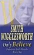 Smith Wigglesworth - Smith Wigglesworth Only Believe