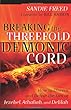 Sandie Freed - Breaking the Threefold Demonic Cord: How to Discern and Defeat the Lies of Jezebel, Athaliah and Delilah
