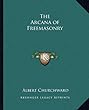 Albert Churchward - The Arcana of Freemasonry 