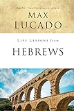 Max Lucado - Life Lessons from Hebrews: The Incomparable Christ 