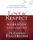 Dr. Emerson Eggerichs - Love and Respect Workbook: The Love She Most Desires; The Respect He Desperately Needs
