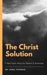 Junu Thomas - The Christ Solution: 7 Spiritual Keys To Peace and Purpose